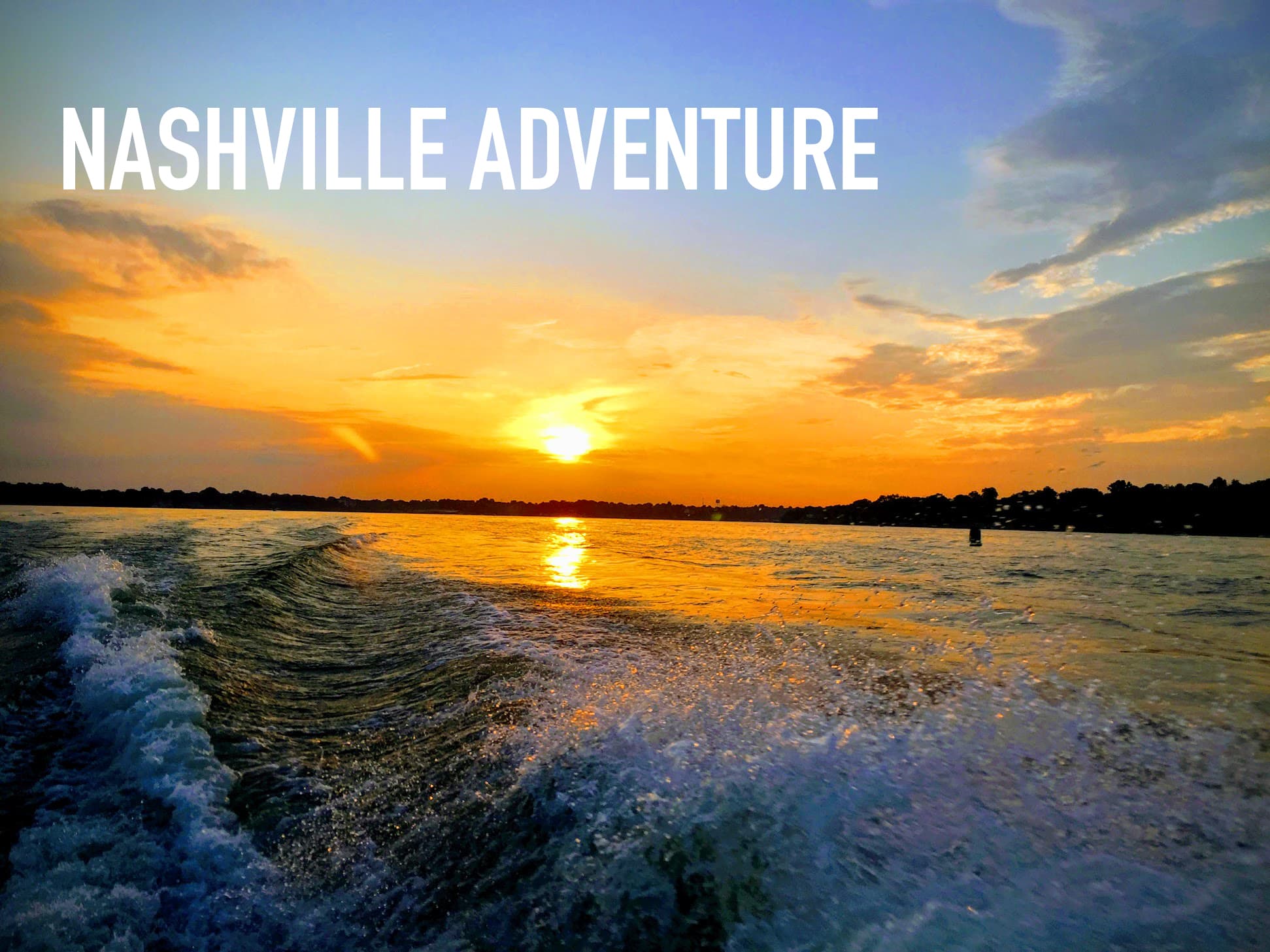 Splashing boat wake on water during a golden sunset with Nashville Adventure text above.